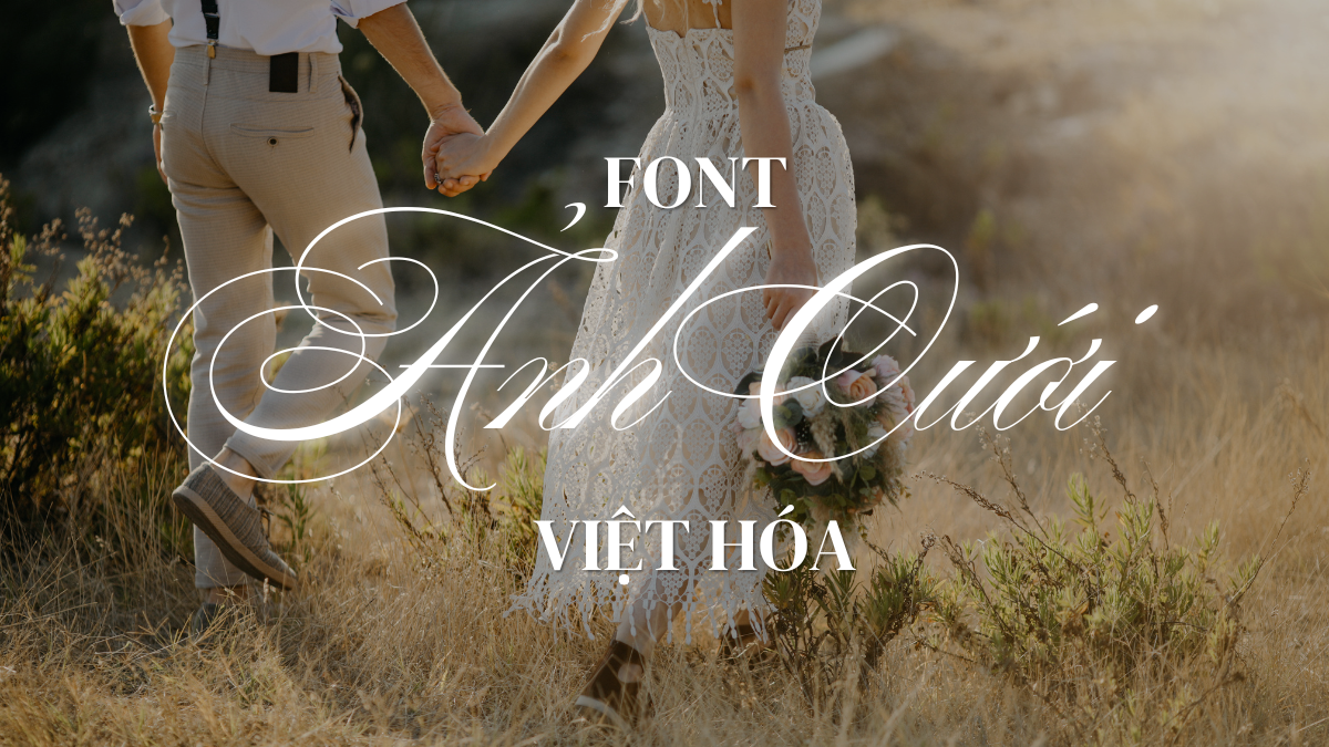 [Tải Xuống] Top 15 Font Chữ Trên Ảnh Cưới Việt Hóa Đẹp Nhất 2025 